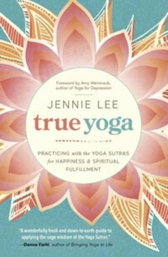 Паперова книга «True Yoga: Practicing with the Yoga Sutras for Happiness and Spiritual Fulfillment», автор Дженні Лі - фото №1