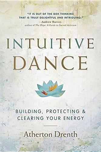 Бумажная книга «Intuitive Dance: Building, Protecting, and Clearing Your Energy», автор Атертон Дрент - фото №1