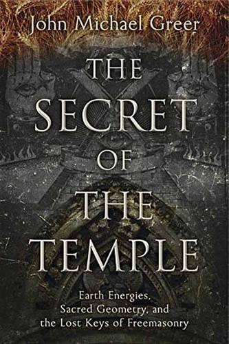 Паперова книга «The Secret of the Temple: Earth Energies, Sacred Geometry, and the Lost Keys of Freemasonry», автор Джон Майкл Грір - фото №1