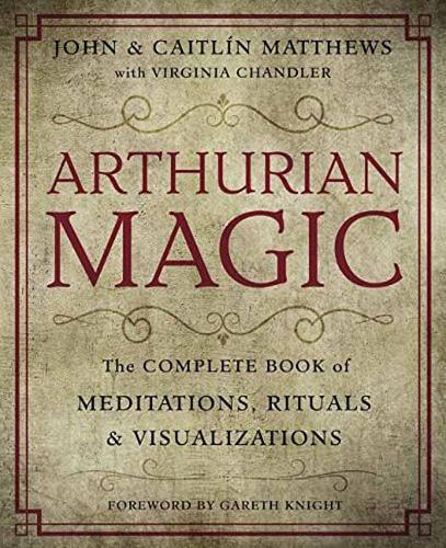 Бумажная книга «Arthurian Magic: The Complete Book of Meditations, Rituals and Visualizations», авторов Кейтлин Мэтьюс, Джон Мэтьюс - фото №1