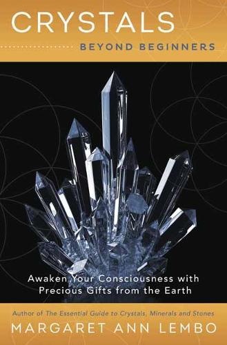 Бумажная книга «Crystals Beyond Beginners: Awaken Your Consciousness with Precious Gifts from the Earth», автор Маргарет Энн Лембо - фото №1