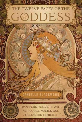 Паперова книга «The Twelve Faces of the Goddess: Transform Your Life with Astrology, Magick, and the Sacred Feminine», автор Даніель Блеквуд - фото №1