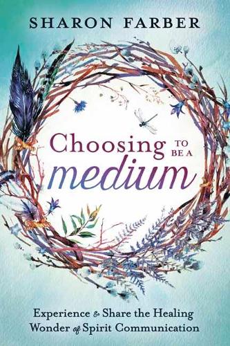 Паперова книга «Choosing to be a Medium: Experience and Share the Healing Wonder of Spirit Communication», автор Шерон Фарбер - фото №1