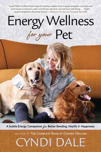 Бумажная книга «Energy Wellness for Your Pet: A Subtle Energy Companion for Better Bonding, Health, and Happiness», автор Синди Дейл - фото №1