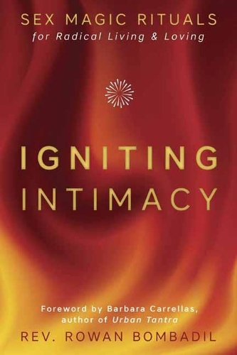 Паперова книга «Igniting Intimacy: Sex Magic Rituals for Radical Living and Loving», автор Ровен Бомбаділ - фото №1