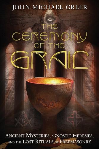 Паперова книга «The Ceremony of the Grail: Ancient Mysteries, Gnostic Heresies, and the Lost Rituals of Freemasonry», автор Джон Майкл Грір - фото №1