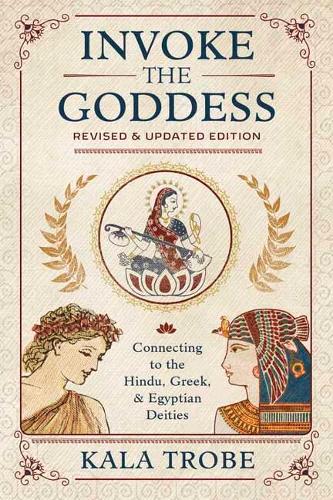 Бумажная книга «Invoke the Goddess: Connecting to the Hindu, Greek, and Egyptian Deities», автор Кала Троб - фото №1