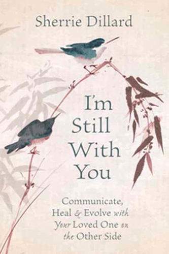 Бумажная книга «I'm Still With You. Communicate, Heal and Evolve with Your Loved One on the Other Side», автор Шерри Диллард - фото №1