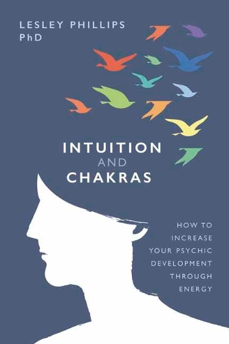 Бумажная книга «Intuition and Chakras: How to Increase Your Psychic Development Through Energy», автор Лесли Филлипс - фото №1