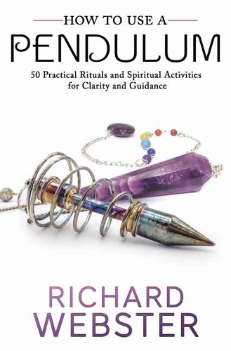 Паперова книга «How to Use a Pendulum: 50 Practical Rituals and Spiritual Activities for Clarity and Guidance», автор Рiчард Вебстер - фото №1