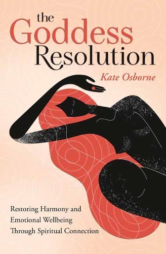 Бумажная книга «The Goddess Resolution: Restoring Harmony and Emotional Wellbeing Through Spiritual Connection», автор Кейт Осборн - фото №1