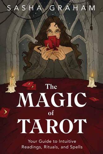 Бумажная книга «The Magic of Tarot: Your Guide to Intuitive Readings, Rituals, and Spells», автор Саша Грэм - фото №1