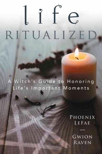 Бумажная книга «Life Ritualized: A Witch's Guide to Honoring Life's Important Moments», авторов Гвион Рэйвен, Феникс ЛеФей - фото №1