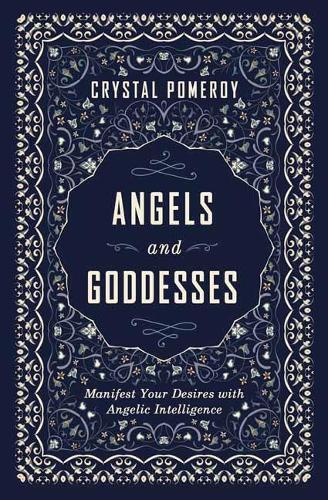 Бумажная книга «Angels and Goddesses: Manifest Your Desires with Angelic Intelligence», автор Кристал Померой - фото №1