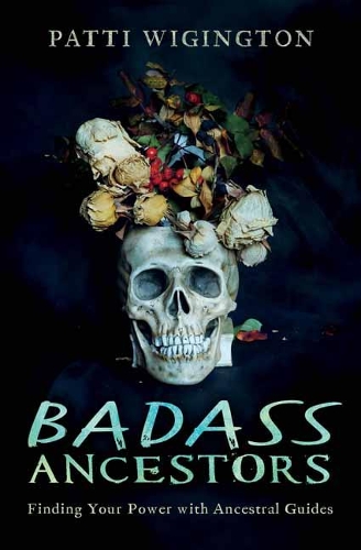 Паперова книга «Badass Ancestors. Finding Your Power with Ancestral Guides», автор Патті Вігінгтон - фото №1