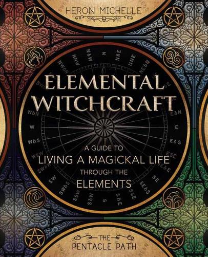 Бумажная книга «Elemental Witchcraft: A Guide to Living a Magickal Life Through the Elements», автор Херон Мишель - фото №1