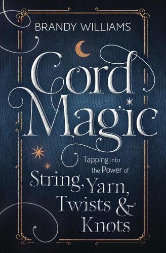 Бумажная книга «Cord Magic: Tapping into the Power of String, Yarn, Twists and Knots», автор Брэнди Уильямс - фото №1