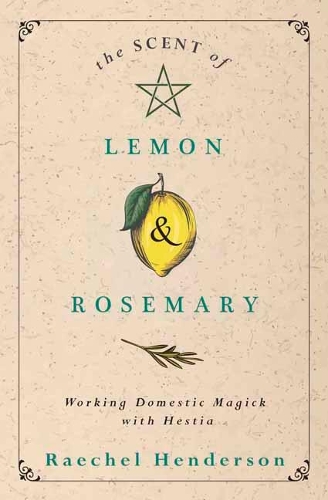 Паперова книга «The Scent of Lemon and Rosemary: Working Domestic Magick with Hestia», автор Рейчел Гендерсон - фото №1