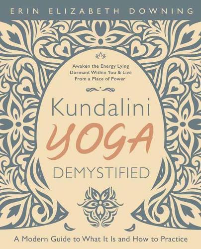 Бумажная книга «Kundalini Yoga Demystified: A Modern Guide to What It Is and How to Practice», автор Эрин Элизабет Даунинг - фото №1