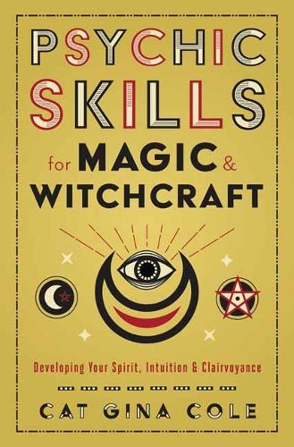 Бумажная книга «Psychic Skills for Magic & Witchcraft: Developing Your Spirit, Intuition & Clairvoyance», автор Кет Джина Коул - фото №1