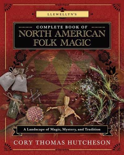 Бумажная книга «Llewellyn's Complete Book of North American Folk Magic: A Landscape of Magic, Mystery, and Tradition», автор Кори Томас Хатчерсон - фото №1