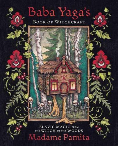 Бумажная книга «Baba Yaga's Book of Witchcraft: Slavic Magic from the Witch of the Woods», автор Мадам Памита - фото №1