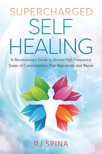 Бумажная книга «Supercharged Self-Healing: A Revolutionary Guide to Access High-Frequency States of Consciousness That Rejuvenate and Repair», автор Р. Дж. Спина - фото №1