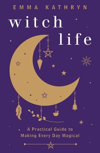 Бумажная книга «Witch Life: A Practical Guide to Making Every Day Magical», автор Эмма Кэтрин - фото №1