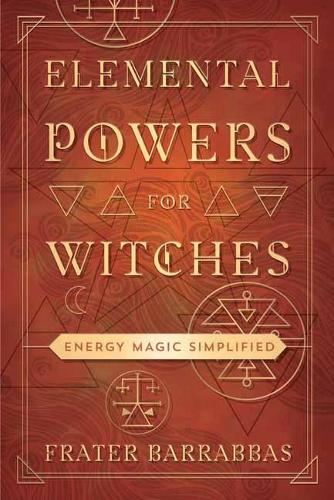Паперова книга «Elemental Powers for Witches: Energy Magic Simplified», автор Брат Барраббас - фото №1