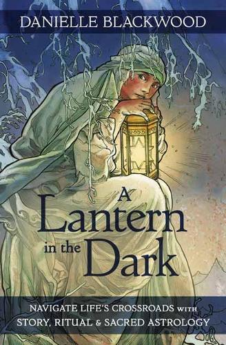 Бумажная книга «A Lantern in The Dark: Navigate Life's Crossroads with Story, Ritual and Sacred Astrology», автор Даниэль Блэквуд - фото №1