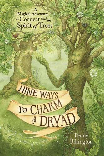 Бумажная книга «Nine Ways to Charm a Dryad: A Magical Adventure to Connect with the Spirit of Trees», автор Пенни Биллингтон - фото №1