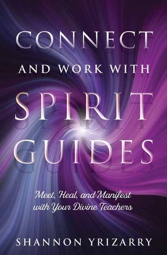 Паперова книга «Connect and Work with Spirit Guides: Meet, Heal, and Manifest with Your Divine Teachers», автор Шеннон Ірізаррі - фото №1