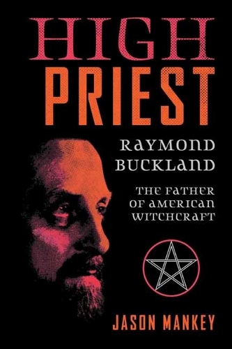 Бумажная книга «High Priest: Raymond Buckland, the Father of American Witchcraft», авторов Джейсон Мэнки, Раймонд Бакленд - фото №1
