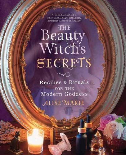 Паперова книга «The Beauty Witch's Secrets: Recipes and Rituals for the Modern Goddess», автор Аліса Марі - фото №1