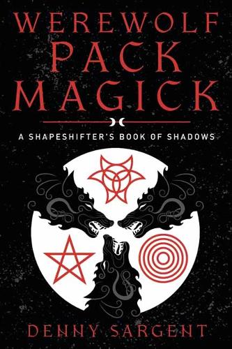 Бумажная книга «Werewolf Pack Magick: A Shapeshifter's Book of Shadows», автор Денни Сарджент - фото №1