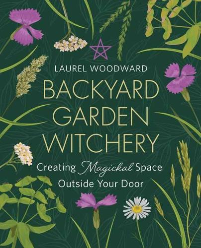 Бумажная книга «Backyard Garden Witchery: Creating Magickal Space Outside Your Door», автор Лорел Вудворд - фото №1