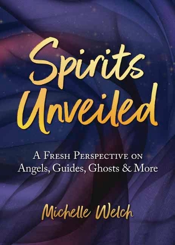 Паперова книга «Spirits Unveiled: A Fresh Perspective on Angels, Guides, Ghosts & More», автор Мішель Велш - фото №1