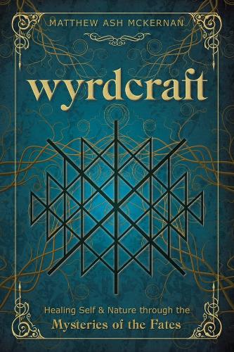 Бумажная книга «Wyrdcraft: Healing Self & Nature through the Mysteries of the Fates», автор Мэтью Эш МакКернан - фото №1