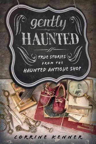 Паперова книга «Gently Haunted: True Stories from the Haunted Antique Shop», автор Коррін Кеннер - фото №1