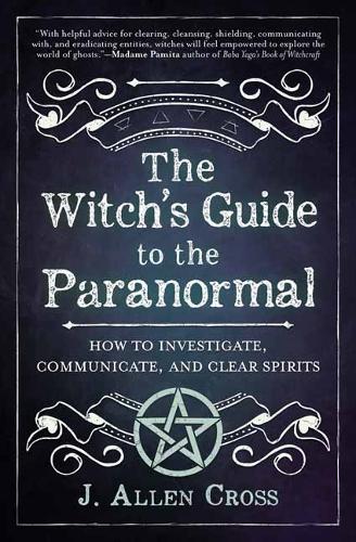 Бумажная книга «The Witch's Guide to the Paranormal: How to Investigate, Communicate, and Clear Spirits», автор Дж. Аллен Кросс - фото №1