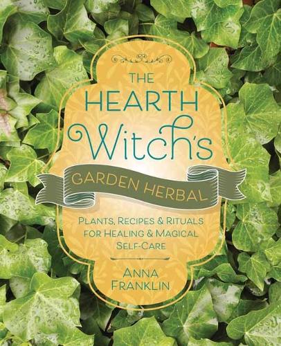 Паперова книга «The Hearth Witch's Garden Herbal: Plants, Recipes & Rituals for Healing & Magical Self-Care», автор Анна Франклін - фото №1