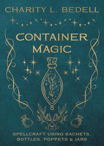 Паперова книга «Container Magic: Spellcraft Using Sachets, Bottles, Poppets & Jars», автор Чаріті Беделл - фото №1