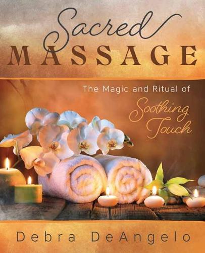 Паперова книга «Sacred Massage: The Magic and Ritual of Soothing Touch», автор Дебра Деанджело - фото №1