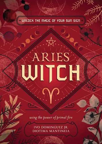 Паперова книга «The Aries Witch: Unlock the Magic of Your Sun Sign», автор Іво Домінгес-молодший - фото №1
