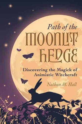 Бумажная книга «Path of the Moonlit Hedge: Discovering the Magick of Animistic Witchcraft», автор Натан М. Холл - фото №1