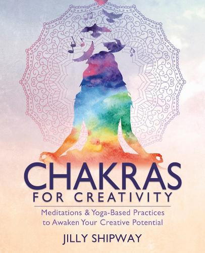 Бумажная книга «Chakras for Creativity: Meditations & Yoga-Based Practices to Awaken Your Creative Potential», автор Джилли Шипвей - фото №1