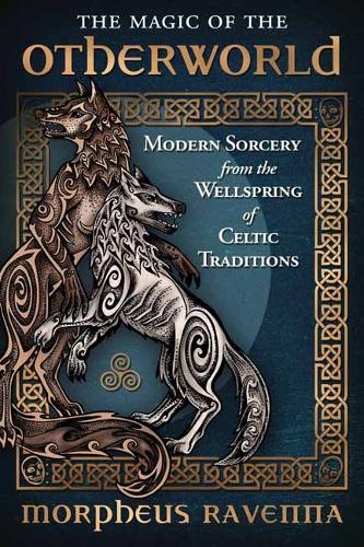 Бумажная книга «The Magic of the Otherworld: Modern Sorcery from the Wellspring of Celtic Traditions», автор Морфеус Равенна - фото №1