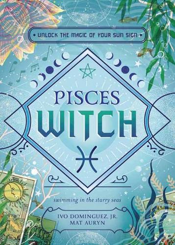 Паперова книга «Pisces Witch: Unlock the Magic of Your Sun Sign», авторів Іво Домінгес-молодший, Мат Орін - фото №1