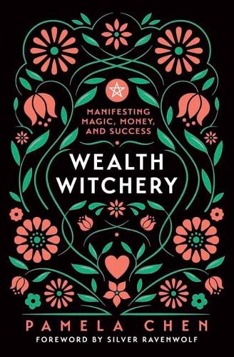 Бумажная книга «Wealth Witchery: Manifesting Magic, Money, and Success», авторов Памела Чен, Сильвер Рэйвен Вулф - фото №1