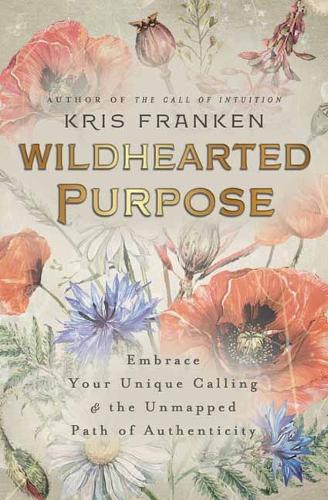 Бумажная книга «Wildhearted Purpose: Embrace Your Unique Calling & the Unmapped Path of Authenticity», автор Крис Франкен - фото №1